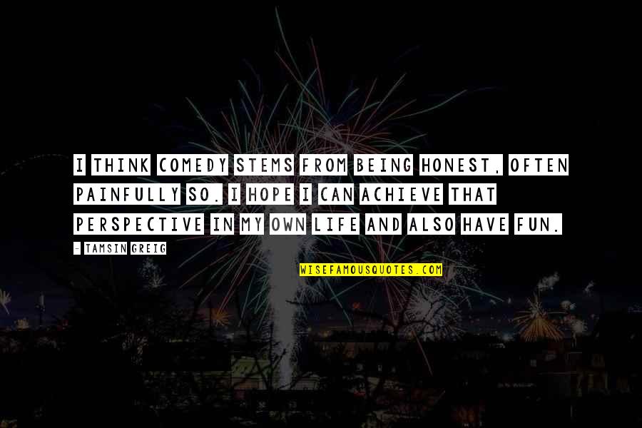 Funny 40th Anniversary Quotes By Tamsin Greig: I think comedy stems from being honest, often Funny 40th Anniversary Quotes By Tamsin Greig: I think comedy stems from being honest, often