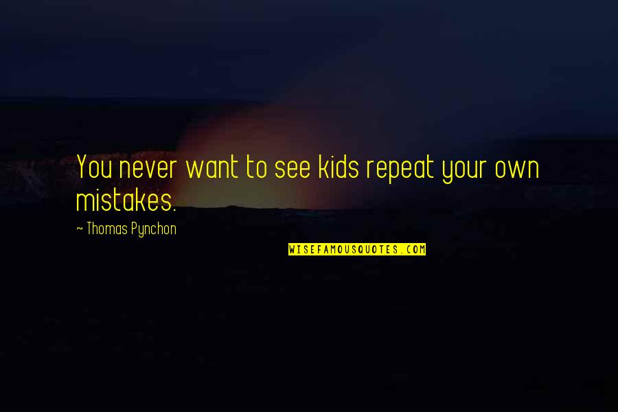 Funny 40th Year Anniversary Quotes By Thomas Pynchon: You never want to see kids repeat your Funny 40th Year Anniversary Quotes By Thomas Pynchon: You never want to see kids repeat your