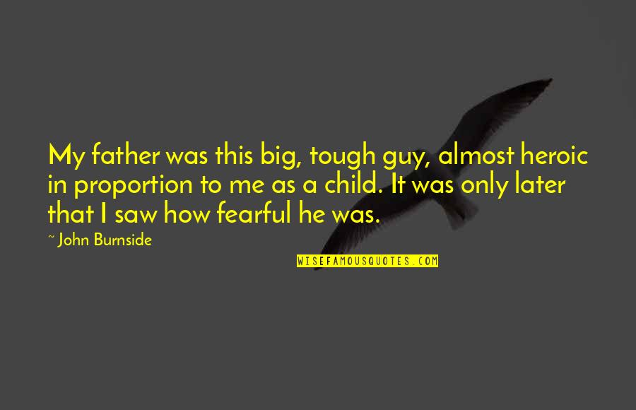 Funny 49 Birthday Quotes By John Burnside: My father was this big, tough guy, almost