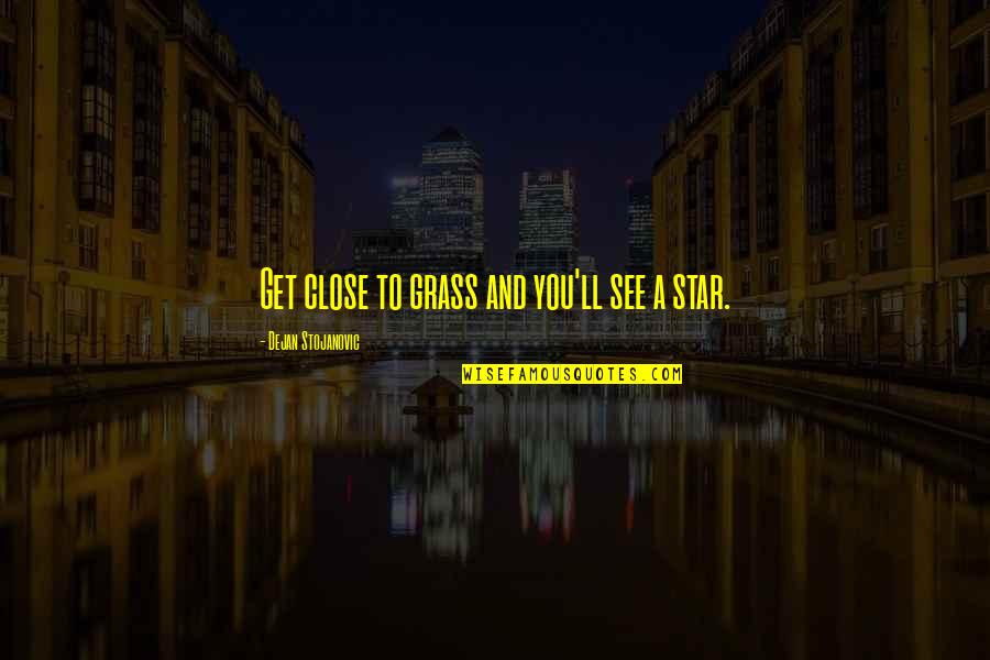 Funny 50 Cent Quotes By Dejan Stojanovic: Get close to grass and you'll see a Funny 50 Cent Quotes By Dejan Stojanovic: Get close to grass and you'll see a