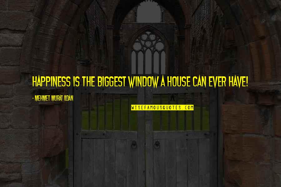 Funny 53rd Birthday Quotes By Mehmet Murat Ildan: Happiness is the biggest window a house can