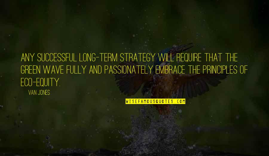 Funny 5k Race Quotes By Van Jones: Any successful long-term strategy will require that the Funny 5k Race Quotes By Van Jones: Any successful long-term strategy will require that the