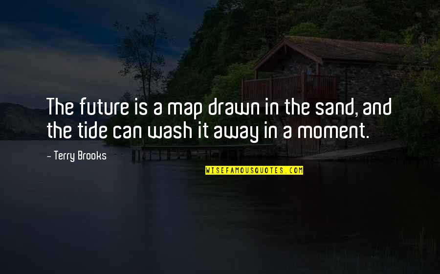Funny 5s Quotes By Terry Brooks: The future is a map drawn in the