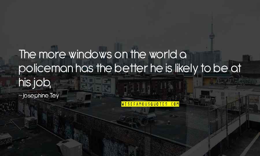 Funny 60th Bday Quotes By Josephine Tey: The more windows on the world a policeman Funny 60th Bday Quotes By Josephine Tey: The more windows on the world a policeman