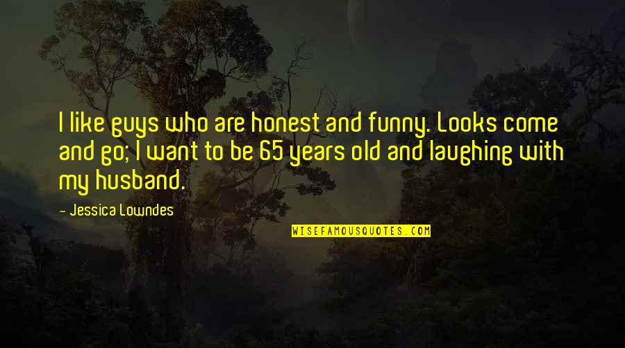 Funny 65 Quotes By Jessica Lowndes: I like guys who are honest and funny.