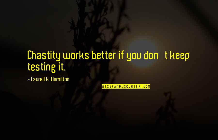 Funny 70s Movie Quotes By Laurell K. Hamilton: Chastity works better if you don't keep testing