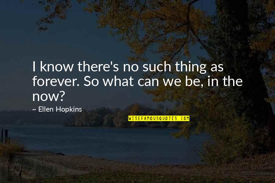 Funny 7th Anniversary Quotes By Ellen Hopkins: I know there's no such thing as forever.
