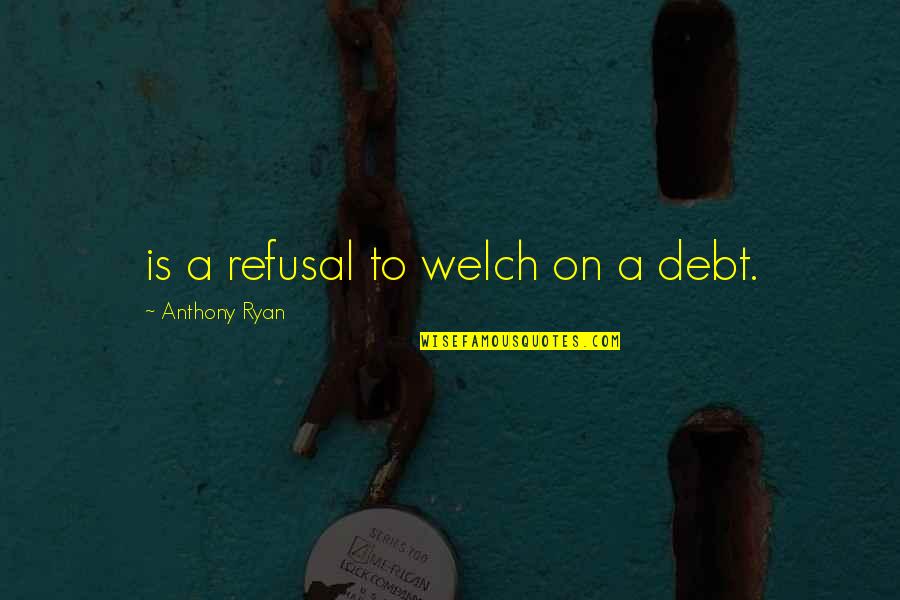 Funny 80's Cartoon Quotes By Anthony Ryan: is a refusal to welch on a debt.