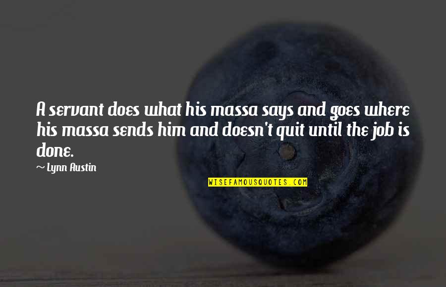 Funny 90's Quotes By Lynn Austin: A servant does what his massa says and