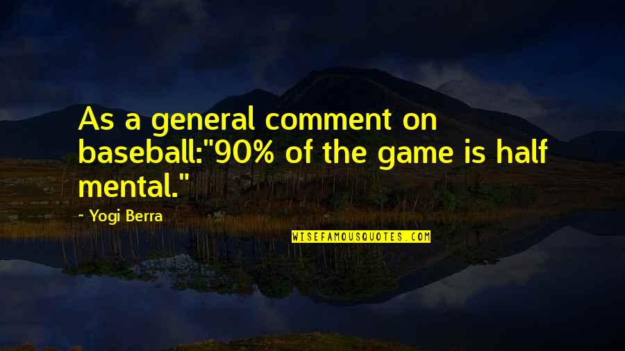 Funny 90's Quotes By Yogi Berra: As a general comment on baseball:"90% of the