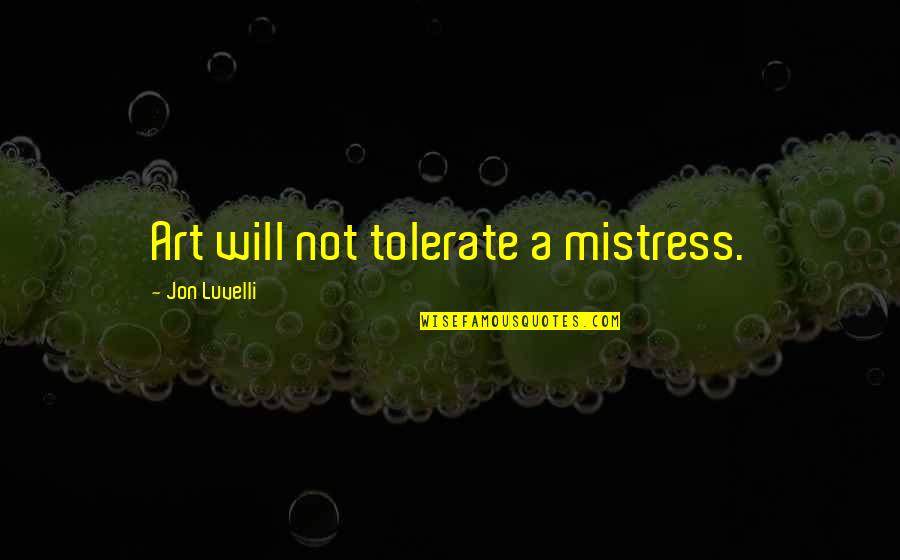 Funny 9ja Quotes By Jon Luvelli: Art will not tolerate a mistress.
