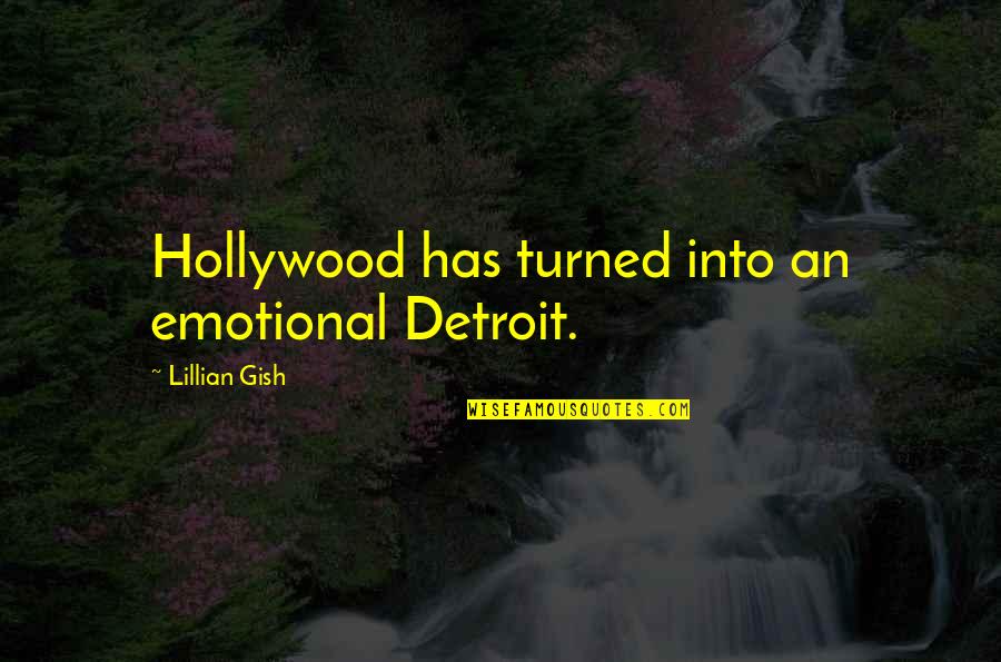 Funny 9th Birthday Quotes By Lillian Gish: Hollywood has turned into an emotional Detroit.