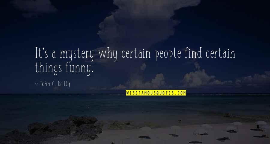 Funny A/c Quotes By John C. Reilly: It's a mystery why certain people find certain