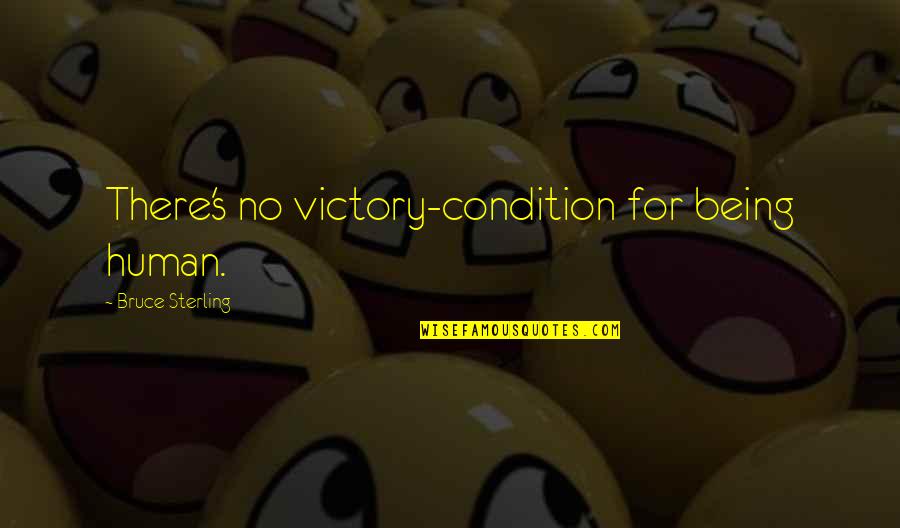 Funny Aang Quotes By Bruce Sterling: There's no victory-condition for being human. Funny Aang Quotes By Bruce Sterling: There's no victory-condition for being human.