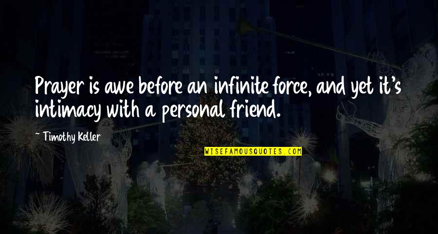 Funny Abbreviations Quotes By Timothy Keller: Prayer is awe before an infinite force, and Funny Abbreviations Quotes By Timothy Keller: Prayer is awe before an infinite force, and