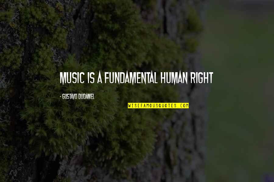 Funny Absolutely Fabulous Quotes By Gustavo Dudamel: Music is a fundamental human right