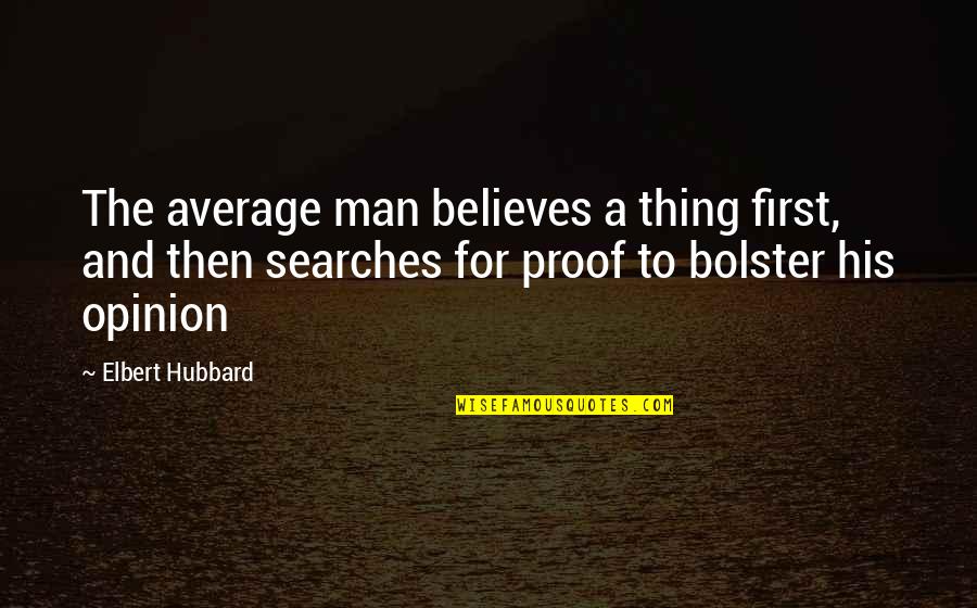 Funny Abstract Quotes By Elbert Hubbard: The average man believes a thing first, and