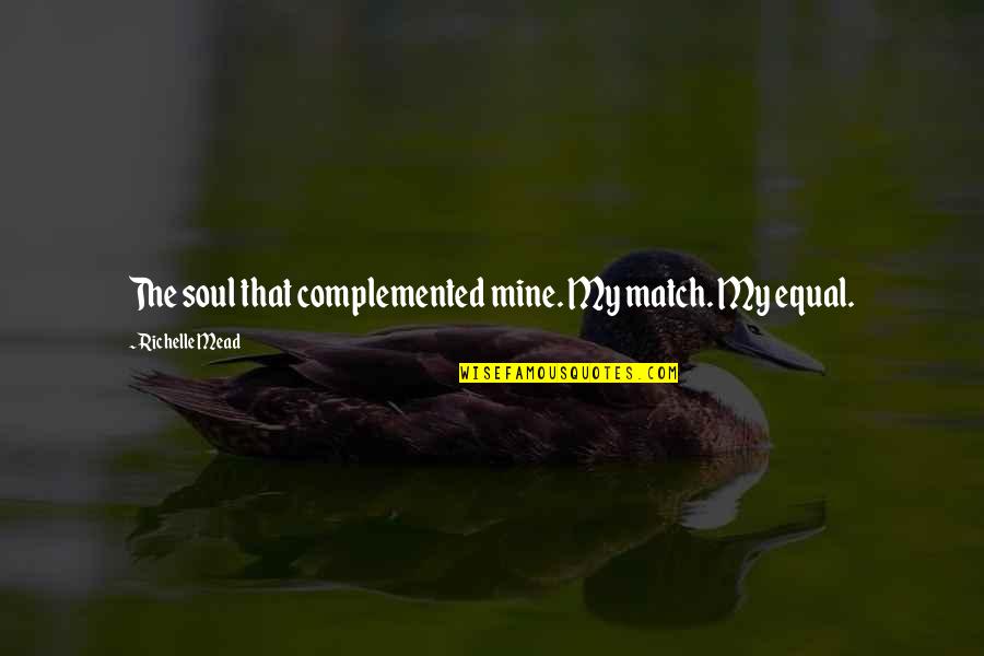 Funny Abstract Quotes By Richelle Mead: The soul that complemented mine. My match. My