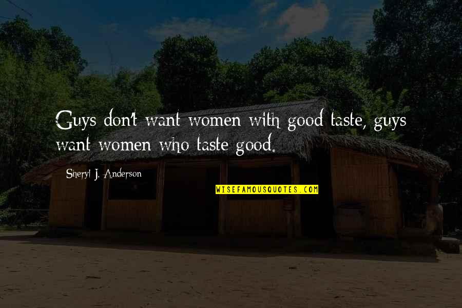 Funny Abstract Quotes By Sheryl J. Anderson: Guys don't want women with good taste, guys
