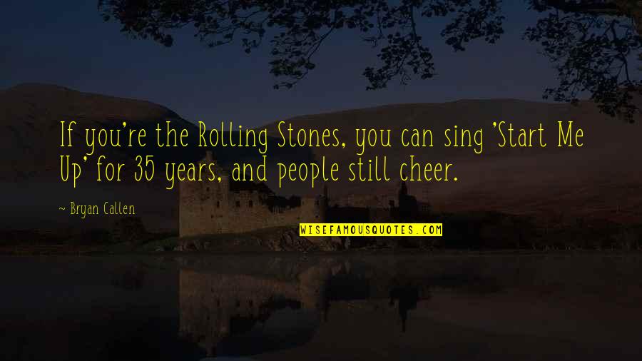 Funny Absurdity Quotes By Bryan Callen: If you're the Rolling Stones, you can sing Funny Absurdity Quotes By Bryan Callen: If you're the Rolling Stones, you can sing
