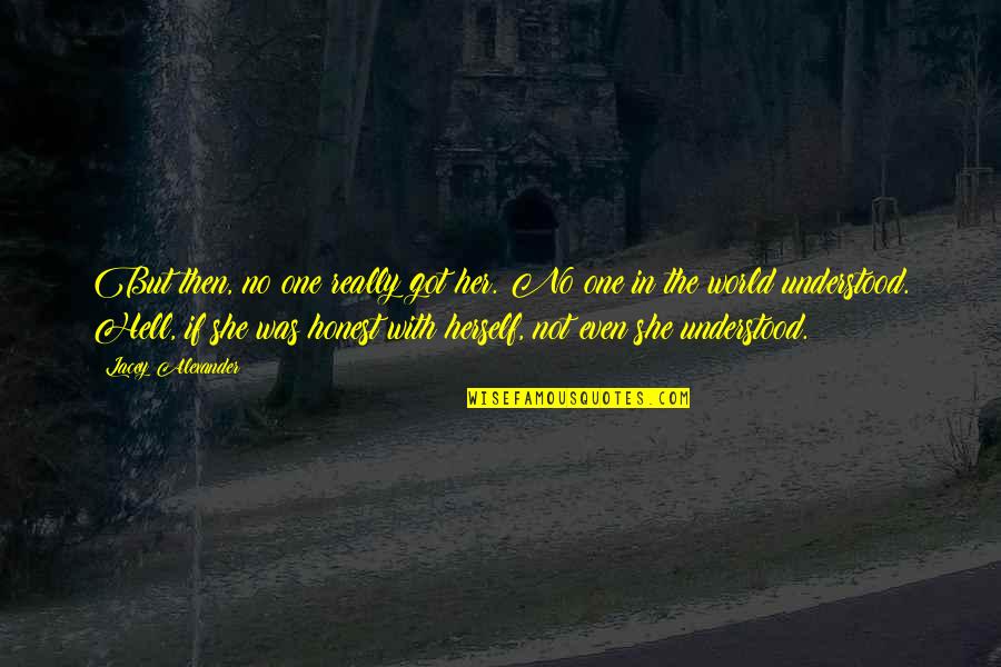 Funny Absurdity Quotes By Lacey Alexander: But then, no one really got her. No Funny Absurdity Quotes By Lacey Alexander: But then, no one really got her. No