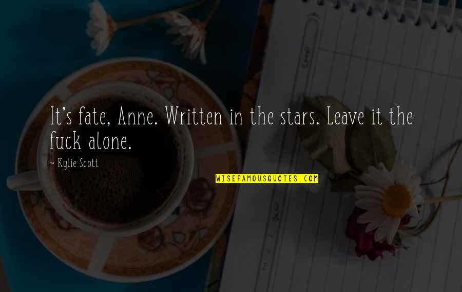 Funny Abusive Friendship Quotes By Kylie Scott: It's fate, Anne. Written in the stars. Leave