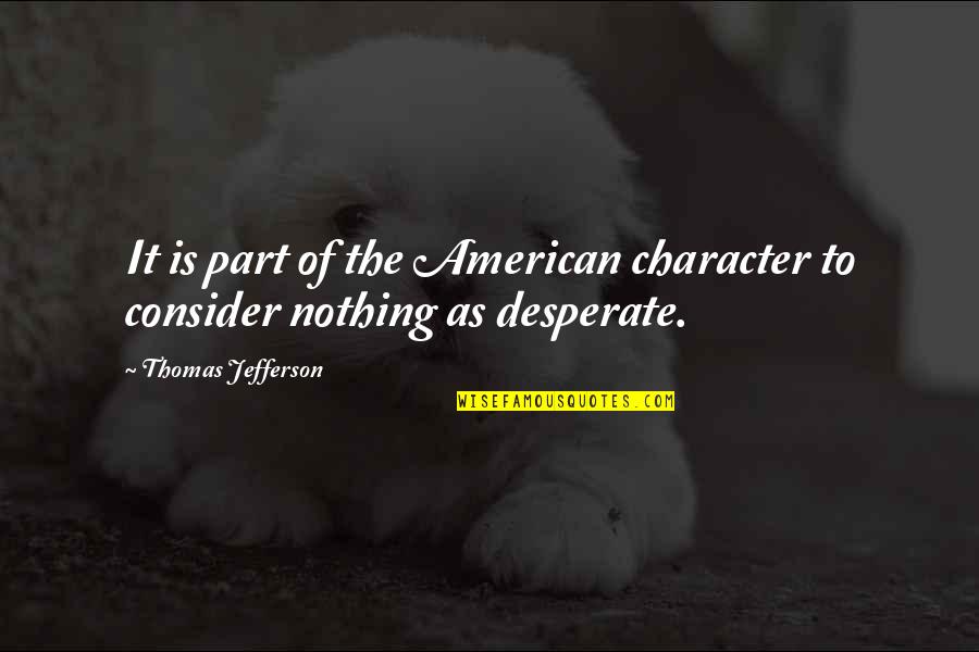 Funny Abusive Friendship Quotes By Thomas Jefferson: It is part of the American character to