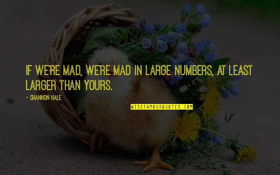 Funny Abusive Quotes By Shannon Hale: If we're mad, we're mad in large numbers,