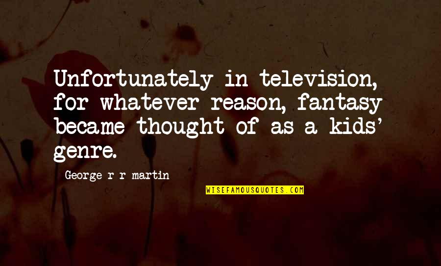 Funny Ac Dc Quotes By George R R Martin: Unfortunately in television, for whatever reason, fantasy became Funny Ac Dc Quotes By George R R Martin: Unfortunately in television, for whatever reason, fantasy became