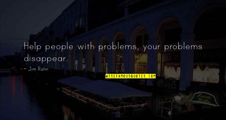 Funny Academic Quotes By Jim Rohn: Help people with problems, your problems disappear.