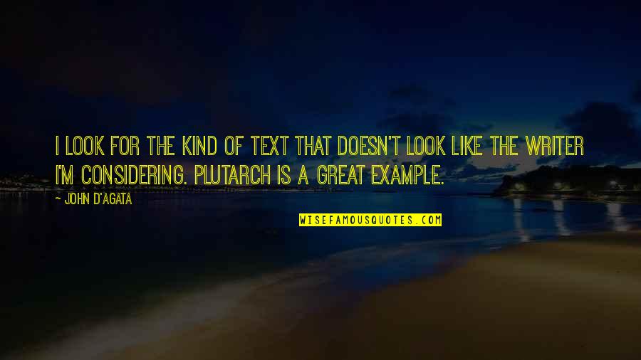 Funny Academy Award Quotes By John D'Agata: I look for the kind of text that Funny Academy Award Quotes By John D'Agata: I look for the kind of text that