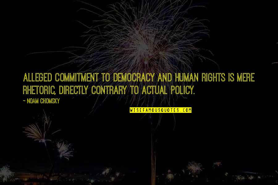 Funny Accessories Quotes By Noam Chomsky: Alleged commitment to democracy and human rights is