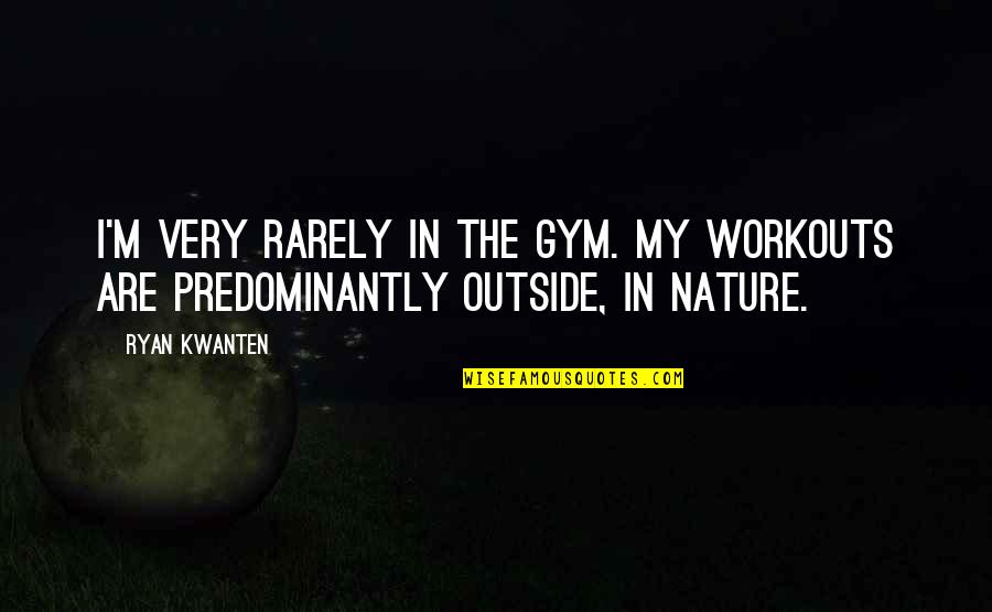Funny Accidental Quotes By Ryan Kwanten: I'm very rarely in the gym. My workouts