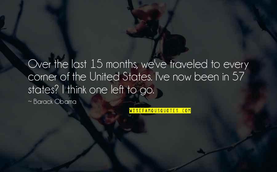 Funny Accomplishment Quotes By Barack Obama: Over the last 15 months, we've traveled to Funny Accomplishment Quotes By Barack Obama: Over the last 15 months, we've traveled to