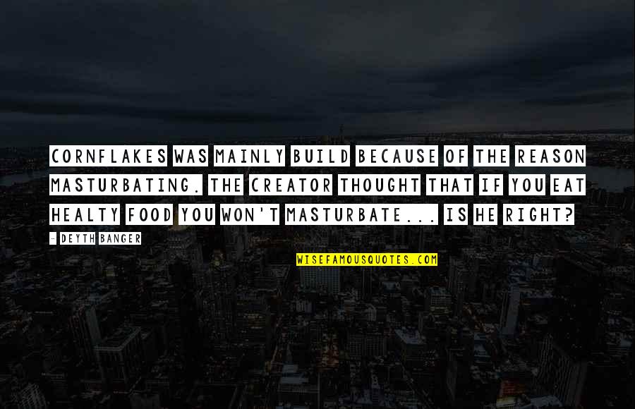 Funny Accomplishment Quotes By Deyth Banger: Cornflakes was mainly build because of the reason Funny Accomplishment Quotes By Deyth Banger: Cornflakes was mainly build because of the reason