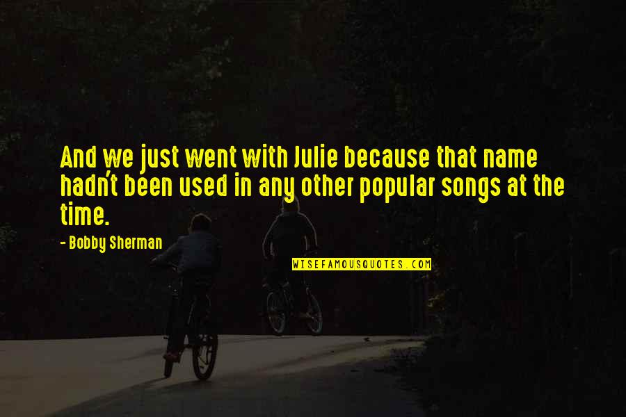 Funny Accounting Student Quotes By Bobby Sherman: And we just went with Julie because that Funny Accounting Student Quotes By Bobby Sherman: And we just went with Julie because that