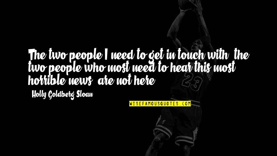 Funny Acl Quotes By Holly Goldberg Sloan: The two people I need to get in Funny Acl Quotes By Holly Goldberg Sloan: The two people I need to get in