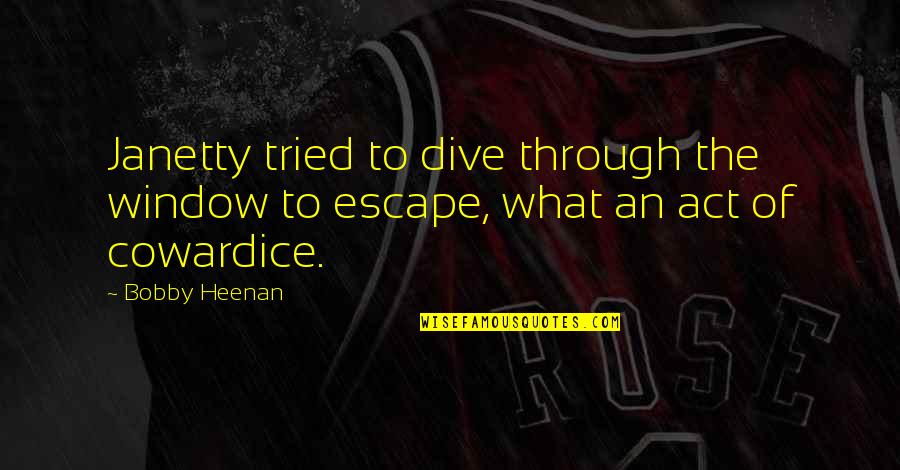 Funny Act Quotes By Bobby Heenan: Janetty tried to dive through the window to