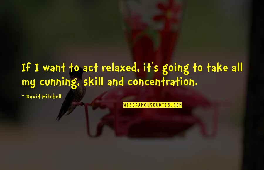 Funny Act Quotes By David Mitchell: If I want to act relaxed, it's going