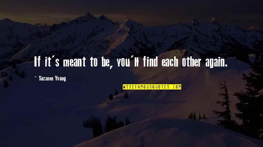 Funny Acting Family Members Quotes By Suzanne Young: If it's meant to be, you'll find each Funny Acting Family Members Quotes By Suzanne Young: If it's meant to be, you'll find each