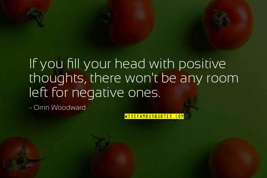 Funny Acting Friends Quotes By Orrin Woodward: If you fill your head with positive thoughts,