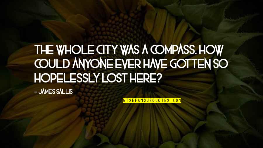 Funny Activewear Quotes By James Sallis: The whole city was a compass. How could