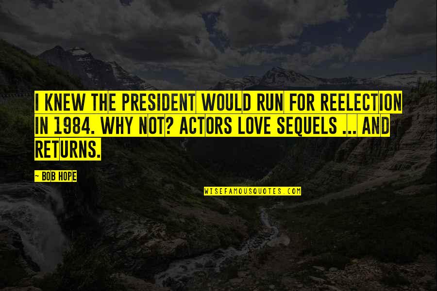 Funny Actors Quotes By Bob Hope: I knew the President would run for reelection