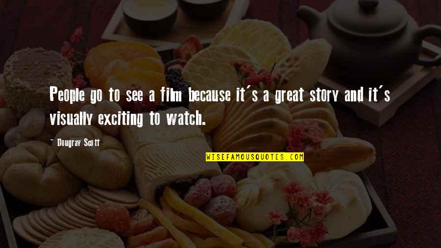 Funny Actors Quotes By Dougray Scott: People go to see a film because it's Funny Actors Quotes By Dougray Scott: People go to see a film because it's