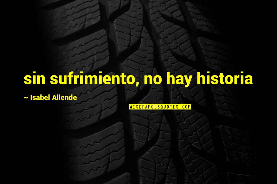 Funny Actors Quotes By Isabel Allende: sin sufrimiento, no hay historia