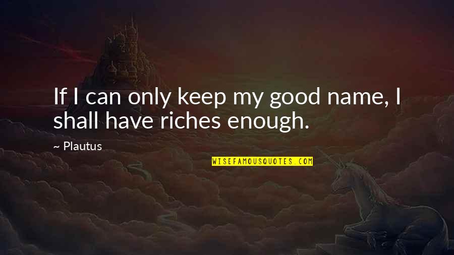 Funny Actors Quotes By Plautus: If I can only keep my good name,