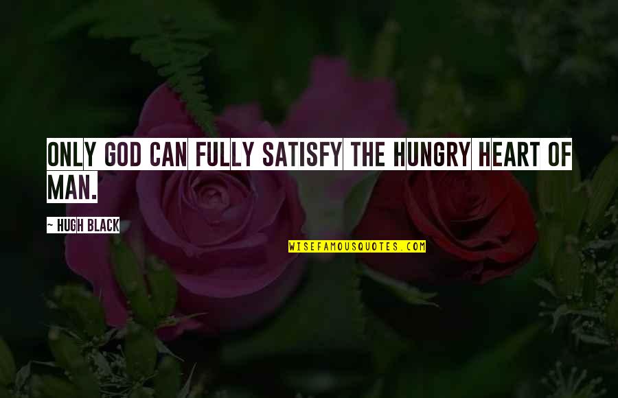 Funny Adam Lambert Quotes By Hugh Black: Only God can fully satisfy the hungry heart