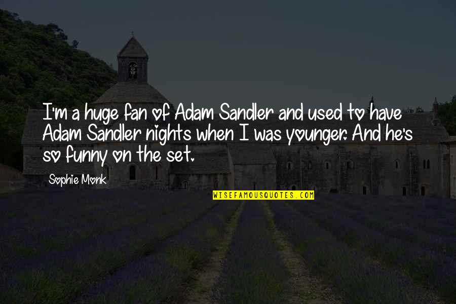 Funny Adam Sandler Quotes By Sophie Monk: I'm a huge fan of Adam Sandler and