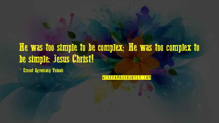 Funny Addiction Recovery Quotes By Ernest Agyemang Yeboah: He was too simple to be complex; He