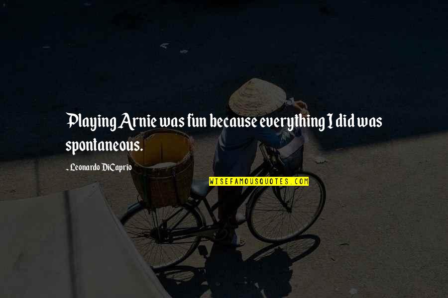 Funny Admin Quotes By Leonardo DiCaprio: Playing Arnie was fun because everything I did